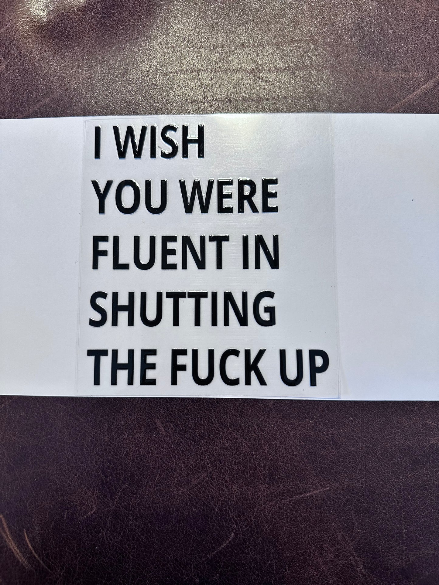 Wish You Were Fluent in Shutting F-up Blk 4"x4"