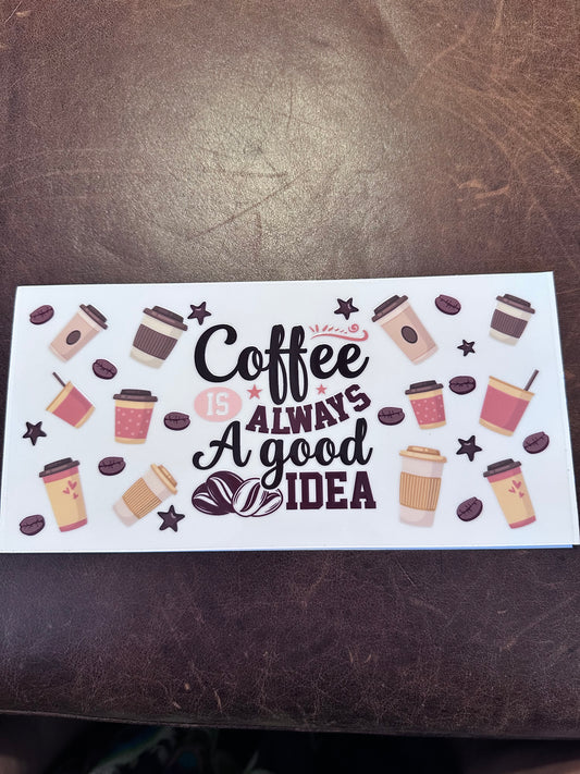 Coffee is a Always Good Idea