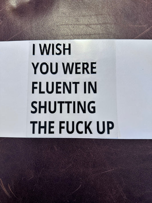 Wish You Were Fluent in Shutting F-up Blk 4"x4"