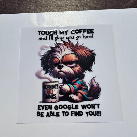 Touch My Coffee Dog 3.5"