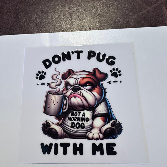 Don't Pug with Me 3.5"