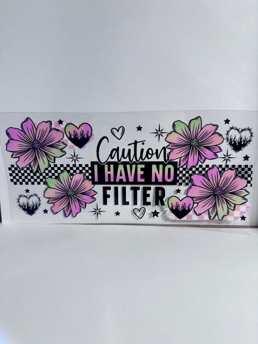 Caution I Have No Filter
